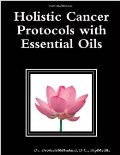 Holistic Cancer Protocols with Essential Oils 